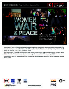 DISCUSSION GUIDE: Pray the Devil Back to Hell  Women, War & Peace, a bold new five-part P B S miniseries, is the most comprehensive global media initiative ever mounted on the roles of women in peace and conflict. Women,
