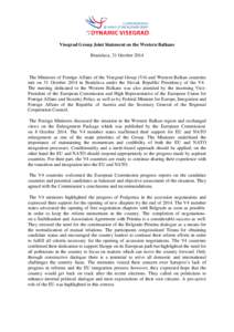 Visegrad Group Joint Statement on the Western Balkans Bratislava, 31 October 2014 The Ministers of Foreign Affairs of the Visegrad Group (V4) and Western Balkan countries met on 31 October 2014 in Bratislava under the Sl
