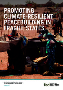 PROMOTING CLIMATE-RESILIENT PEACEBUILDING IN FRAGILE STATES  Alec Crawford, Angie Dazé, Anne Hammill,