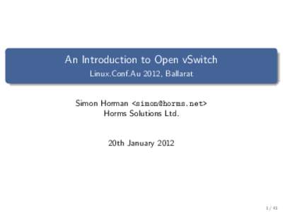 An Introduction to Open vSwitch Linux.Conf.Au 2012, Ballarat Simon Horman <> Horms Solutions Ltd.