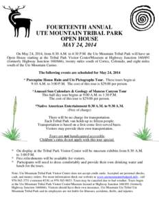 FOURTEENTH ANNUAL UTE MOUNTAIN TRIBAL PARK OPEN HOUSE MAY 24, 2014 On May 24, 2014, from 8:30 A.M. to 4:30 P.M. the Ute Mountain Tribal Park will have an Open House starting at the Tribal Park Visitor Center/Museum at Hi