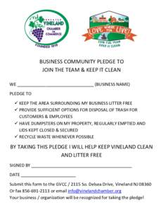 BUSINESS COMMUNITY PLEDGE TO JOIN THE TEAM & KEEP IT CLEAN WE ________________________________ (BUSINESS NAME) PLEDGE TO  KEEP THE AREA SURROUNDING MY BUSINESS LITTER FREE  PROVIDE SUFFICIENT OPTIONS FOR DISPOSAL O