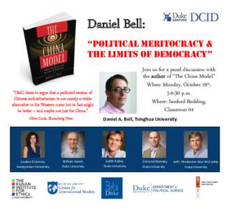 Daniel Bell: “Political Meritocracy & the liMits of DeMocracy” Join us for a panel discussion with the author of “The China Model” When: Monday, October 19th,