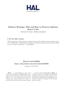 Software Heritage: Why and How to Preserve Software Source Code Roberto Di Cosmo, Stefano Zacchiroli To cite this version: Roberto Di Cosmo, Stefano Zacchiroli. Software Heritage: Why and How to Preserve Software Source