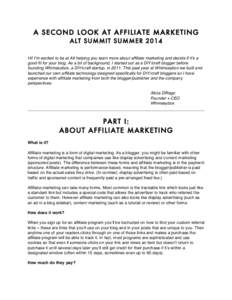 A SECOND LOOK AT AFFILIATE MARKETING ALT SUMMIT SUMMER 2014 Hi! I’m excited to be at Alt helping you learn more about affiliate marketing and decide if it’s a good fit for your blog. As a bit of background, I started