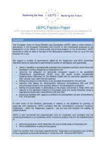 UEPC Position Paper ENVI Committee Amendments to the Commission proposal on the assessment of the effects of certain public and private projects on the environment Overview The European Union of House Builders and Develo