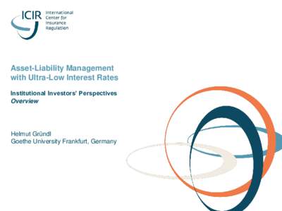 Asset-Liability Management with Ultra-Low Interest Rates Institutional Investors’ Perspectives Overview  Helmut Gründl