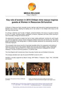 MEDIA RELEASE Friday 13 May 2011 Key role of women in 2010 Chilean mine rescue inspires guests at Women in Resources SA function A Women in Resources South Australia function held last night featured an inspiring present