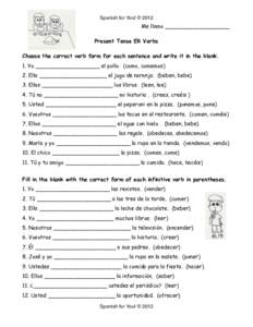 Spanish for You! © 2012  Me llamo ___________________ Present Tense ER Verbs Choose the correct verb form for each sentence and write it in the blank. 1. Yo ___________________ el pollo. (como, comemos)