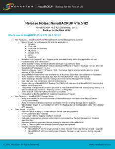 Release Notes: NovaBACKUP v16.5 R2 NovaBACKUP 16.5 R2 (December, 2014) Backup for the Rest of Us What’s new in NovaBACKUP 16.5 R2[removed])? •