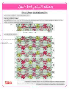 Little Ruby Quilt Along Part Three: Quilt Assembly Use ¼” seams and press as arrows indicate throughout. Piecing Instructions: Assemble the quilt rows using the Fabric D triangles, the Fabric C half hexagons and the S