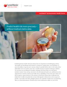 LexisNexis® Socioeconomic Health Scores  Predict health risk more precisely— without medical claims data.  Predicting future health risks has always been an important and challenging activity