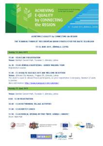 ACHIEVING E-QUALITY by CONNECTING the REGION THE VI ANNUAL FORUM OF THE EUROPEAN UNION STRATEGY FOR THE BALTIC SEA REGIONJUNE 2015, JŪRMALA, LATVIA Sunday 14 June – 18.00 EARLY REGISTRATION Venue: Dz