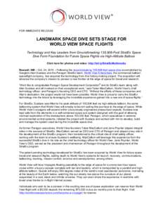 FOR IMMEDIATE RELEASE  LANDMARK SPACE DIVE SETS STAGE FOR WORLD VIEW SPACE FLIGHTS Technology and Key Leaders from Groundbreaking 135,908-Foot StratEx Space Dive Form Foundation for Future Space Flights via High-Altitude