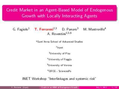 Credit Market in an Agent-Based Model of Endogenous Growth with Locally Interacting Agents G. Fagiolo1 T. Ferraresi2,3 D. Panaro3 A. Roventini1,5,6
