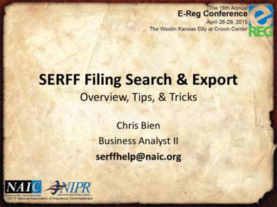 SERFF Filing Search & Export Overview, Tips, & Tricks Chris Bien Business Analyst II 