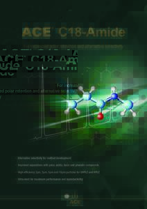 ACE C18-Amide For increased polar retention and alternative selectivity • Alternative selectivity for method development • Improved separations with polar, acidic, basic and phenolic compounds • High efficiency 2µ