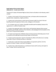Basalt Regional Library District Bylaws Addendum #1 - Trustee Code of Ethics The Board of Trustees of the Basalt Regional Library District will adhere to the following code of conduct: 1. Trustees, in the capacity of tru