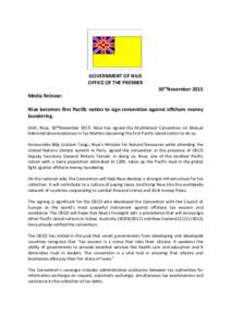 GOVERNMENT OF NIUE OFFICE OF THE PREMIER 30thNovember 2015 Media Release: Niue becomes first Pacific nation to sign convention against offshore money laundering.