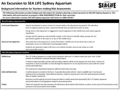 An Excursion to SEA LIFE Sydney Aquarium Background information for Teachers making Risk Assessments The following information provides background information for teachers planning a school excursion to SEA LIFE Sydney A