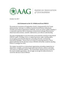 October 16, 2017 AAG Statement on the U.S. Withdrawal from UNESCO The American Association of Geographers (AAG) is disappointed by the Trump Administration’s decision to withdraw from the United Nations Educational, Sc