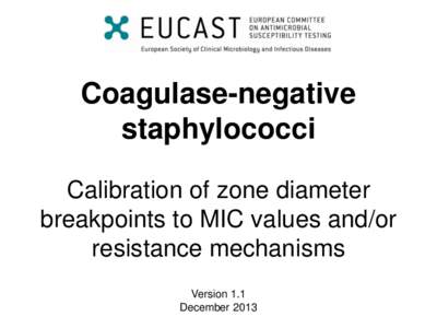 Coagulase-negative staphylococci Calibration of zone diameter breakpoints to MIC values and/or resistance mechanisms Version 1.1