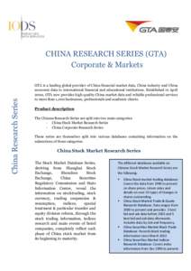 China Research Series  CHINA RESEARCH SERIES (GTA) Corporate & Markets GTA is a leading global provider of China financial market data, China industry and China economic data to international financial and educational in