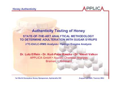 Honey Authenticity  Authenticity Testing of Honey STATE-OF-THE-ART ANALYTICAL METHODOLOGY TO DETERMINE ADULTERATION WITH SUGAR SYRUPS δ13C-EA/LC-IRMS Analysis • Foreign Enzyme Analysis
