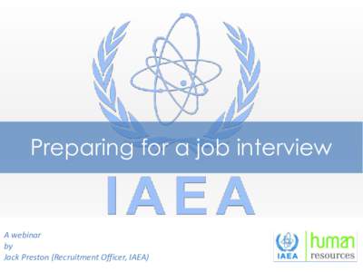 Preparing for a job interview  A webinar by Jack Preston (Recruitment Officer, IAEA)