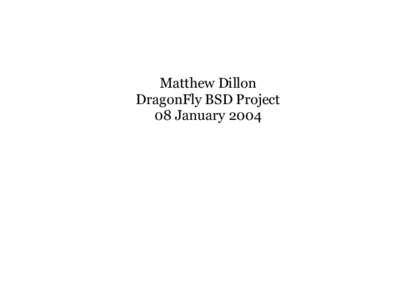Matthew Dillon DragonFly BSD Project 08 January 2004 DragonFly Status