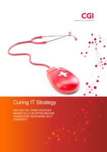 Curing IT Strategy Why do you think your CEO never calls to offer sincere thanks for your work on IT strategy?