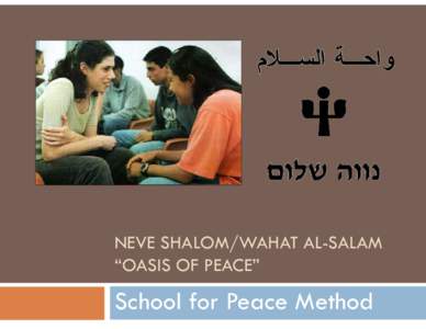 NEVE SHALOM/WAHAT AL-SALAM “OASIS OF PEACE” School for Peace Method  Neve Shalom/Wahat al-Salam: