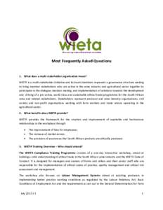Most Frequently Asked Questions  1. What does a multi-stakeholder organisation mean? WIETA is a multi-stakeholder initiative and its board members represent a governance structure seeking to bring member stakeholders who