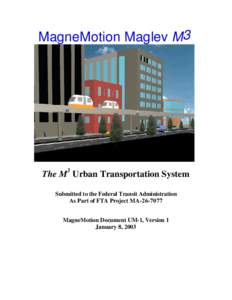 MagneMotion Maglev M3  The M3 Urban Transportation System Submitted to the Federal Transit Administration As Part of FTA Project MA[removed]MagneMotion Document UM-1, Version 1