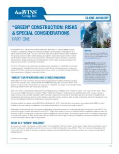 CLIENT ADVISORY  “GREEN” CONSTRUCTION: RISKS & SPECIAL CONSIDERATIONS PART ONE In September 2015, 395 projects obtained certification under the U.S. Green Building Council’s