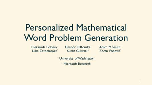Personalized Mathematical Word Problem Generation Oleksandr Polozov* Luke Zettlemoyer* *