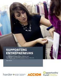 SUPPORTING ENTREPRENEURS A Longitudinal Impact Study of Accion and Opportunity Fund Small Business Lending in the U.S. April 2018