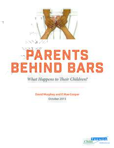 Parents Behind Bars What Happens to Their Children? David Murphey and P. Mae Cooper October 2015