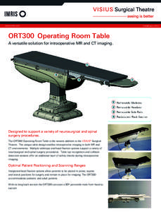 www.imris.com  ORT300  Operating Room Table A versatile solution for intraoperative MR and CT imaging.  Designed to support a variety of neurosurgical and spinal
