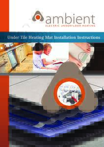 Under Tile Heating Mat Installation Instructions  Under Tile Heating Mat ambi-Heat brand manufactured by Thermopads Before you begin installing please read through these instructions carefully & check that you have all 