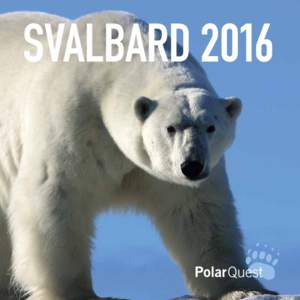 SVALBARD 2016  SVALBARD - THE PEARL OF THE ARCTIC Svalbard is located halfway between mainland Norway and the North Pole and offers one of the world’s most magnificent wildernesses. This vast glaciated archipelago inv