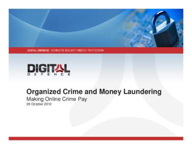 Organized Crime and Money Laundering Making Online Crime Pay 26 October 2012 Overview • What is organized crime