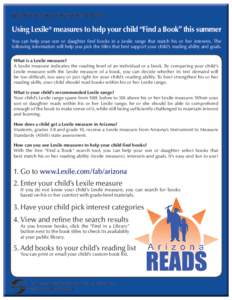 FREQUENTLY ASKED QUESTIONS: PARENTS  Using Lexile® measures to help your child “Find a Book” this summer You can help your son or daughter find books in a Lexile range that match his or her interests. The following 