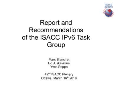 Report and Recommendations of the ISACC IPv6 Task Group Marc Blanchet Ed Juskevicius