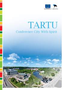 Tartu  Conference City With Spirit The City with Spirit Tartu is the second largest city in Estonia. By world standards it’s quite small,