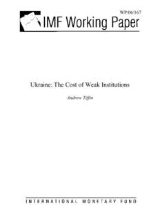 Ukraine: The Cost of Weak Institutions; Andrew Tiffin; IMF Working Paper; July 1, 2006