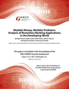 Mo(bile) Money, Mo(bile) Problems: Analysis of Branchless Banking Applications in the Developing World Bradley Reaves, Nolen Scaife, Adam Bates, Patrick Traynor, and Kevin R.B. Butler, University of Florida https://www.u