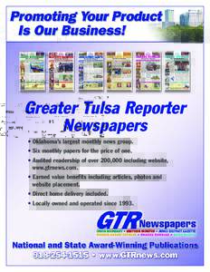 Greater Tulsa Reporter Newspapers • Oklahoma’s largest monthly news group. • Six monthly papers for the price of one. • Audited readership of over 200,000 including website, www.gtrnews.com.