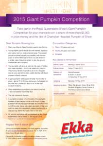 2015 Giant Pumpkin Competition Take part in the Royal Queensland Show’s Giant Pumpkin Competition for your chance to win a share of more than $2,000 in prize money and the title of Champion Heaviest Pumpkin of Show. Gi