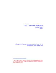 The Laws of Cyberspace Lawrence Lessig † Draft 3 Lessig 1998: This essay was presented at the Taiwan Net ’98 conference, in Taipei, March, 1998.